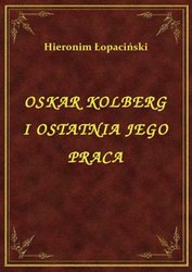 : Oskar Kolberg I Ostatnia Jego Praca - ebook
