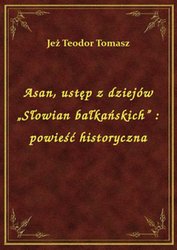 : Asan, ustęp z dziejów „Słowian bałkańskich” : powieść historyczna - ebook