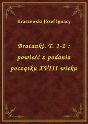 : Bratanki. T. 1-2 : powieść z podania początku XVIII wieku - ebook