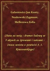 : Chata za wsią : dramat ludowy w 5 aktach ze śpiewami i tańcami : (rzecz wzieta z powieści J. I. Kraszewskiego) - ebook