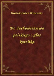 : Do duchowieństwa polskiego : głos katolika - ebook