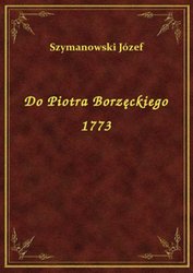: Do Piotra Borzęckiego 1773 - ebook
