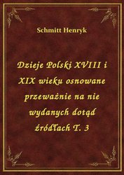 : Dzieje Polski XVIII i XIX wieku osnowane przeważnie na nie wydanych dotąd źródłach T. 3 - ebook