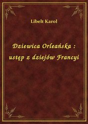 : Dziewica Orleańska : ustęp z dziejów Francyi - ebook