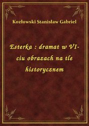 : Esterka : dramat w VI-ciu obrazach na tle historycznem - ebook