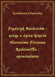 : Fryderyk Bachström : ustęp z życia księcia Hieronima Florjana Radziwiłła : opowiadanie - ebook
