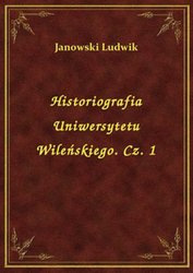 : Historiografia Uniwersytetu Wileńskiego. Cz. 1 - ebook