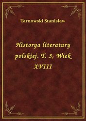 : Historya literatury polskiej. T. 3, Wiek XVIII - ebook