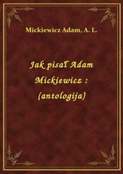 : Jak pisał Adam Mickiewicz : (antologija) - ebook