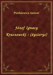 : Józef Ignacy Kraszewski : (życiorys) - ebook