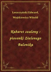 : Kabaret szalony : piosenki Zielonego Balonika - ebook