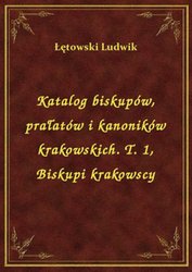 : Katalog biskupów, prałatów i kanoników krakowskich. T. 1, Biskupi krakowscy - ebook