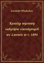 : Katalog wystawy zabytków starożytnych we Lwowie w r. 1894 - ebook