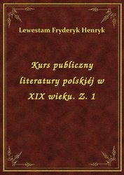 : Kurs publiczny literatury polskiéj w XIX wieku. Z. 1 - ebook