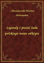 : Legendy i pieśni ludu polskiego nowo odkryte - ebook