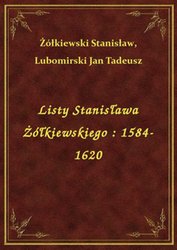 : Listy Stanisława Żółkiewskiego : 1584-1620 - ebook