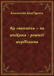 : Na cmentarzu - na wulkanie : powieść współczesna - ebook