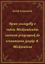 : Nowe szczegóły o rodzie Mickiewiczów, zarazem przyczynek do zrozumienia języka A. Mickiewicza - ebook