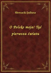 : O Polsko moja! Tyś pierwsza światu - ebook