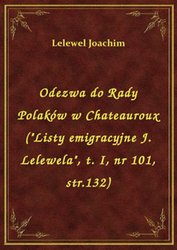: Odezwa do Rady Polaków w Chateauroux ("Listy emigracyjne J. Lelewela", t. I, nr 101, str.132) - ebook