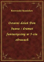 : Ostatni dzień Don Juana : dramat fantastyczny w 5-ciu obrazach - ebook