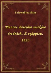 : Pisarze dziejów wieków średnich. Z rękopisu, 1823 - ebook