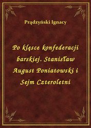 : Po klęsce konfederacji barskiej. Stanisław August Poniatowski i Sejm Czteroletni - ebook