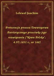 : Protestacja prezesa Towarzystwa Patriotycznego przeciwko jego rozwiązaniu ("Nowa Polska", 4.VI.1831 r., nr 148) - ebook