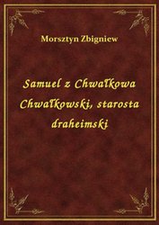: Samuel z Chwałkowa Chwałkowski, starosta draheimski - ebook