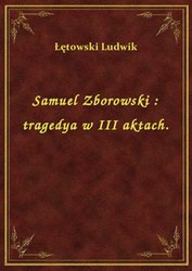 : Samuel Zborowski : tragedya w III aktach. - ebook