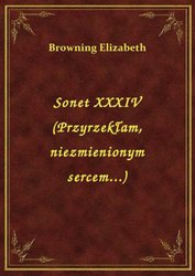 : Sonet XXXIV (Przyrzekłam, niezmienionym sercem...) - ebook