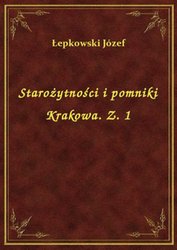 : Starożytności i pomniki Krakowa. Z. 1 - ebook