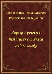 : Szpieg : powieść historyczna z końca XVIII wieku - ebook