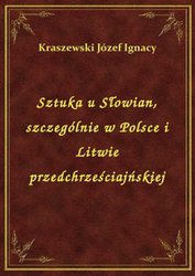 : Sztuka u Słowian, szczególnie w Polsce i Litwie przedchrześciajńskiej - ebook