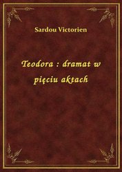 : Teodora : dramat w pięciu aktach - ebook