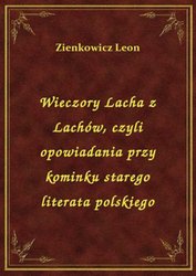 : Wieczory Lacha z Lachów, czyli opowiadania przy kominku starego literata polskiego - ebook