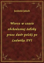 : Wiersz w czasie obchodzonej żałoby przez dwór polski po Ludwiku XVI - ebook