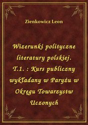 : Wizerunki polityczne literatury polskiej. T.1. : Kurs publiczny wykładany w Paryżu w Okręgu Towarzystw Uczonych - ebook