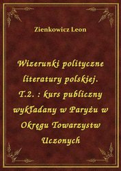 : Wizerunki polityczne literatury polskiej. T.2. : kurs publiczny wykładany w Paryżu w Okręgu Towarzystw Uczonych - ebook