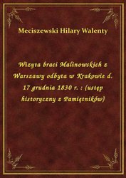 : Wizyta braci Malinowskich z Warszawy odbyta w Krakowie d. 17 grudnia 1830 r. : (ustęp historyczny z Pamiętników) - ebook