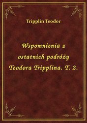 : Wspomnienia z ostatnich podróży Teodora Tripplina. T. 2. - ebook