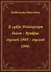 : Z cyklu Dzisiejszym dniom : Kraków, styczeń 1905 - styczeń 1906. - ebook