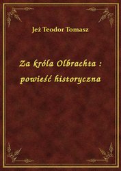 : Za króla Olbrachta : powieść historyczna - ebook