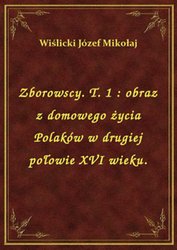 : Zborowscy. T. 1 : obraz z domowego życia Polaków w drugiej połowie XVI wieku. - ebook