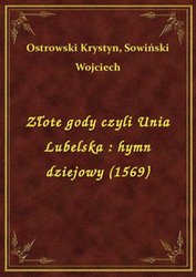 : Złote gody czyli Unia Lubelska : hymn dziejowy (1569) - ebook