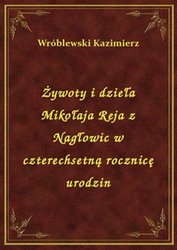 : Żywoty i dzieła Mikołaja Reja z Nagłowic w czterechsetną rocznicę urodzin - ebook