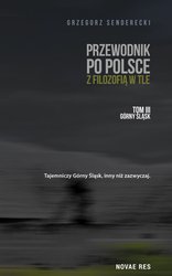 : Przewodnik po Polsce z filozofią w tle. Tom III: Górny Śląsk - ebook