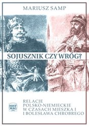 : Sojusznik czy wróg? Relacje polsko-niemieckie w czasach Mieszka I i Bolesława Chrobrego - ebook