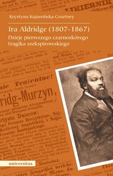 : Ira Aldridge (1807-1867). Dzieje pierwszego czarnoskórego tragika szekspirowskiego - ebook