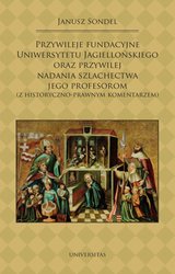 : Przywileje fundacyjne Uniwersytetu Jagiellońskiego oraz przywilej nadania szlachectwa jego profesorom (z historyczno-prawnym komentarzem) - ebook